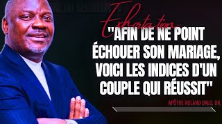 🎤AFIN DE NE POINT ÉCHOUER SON MARIAGE VOICI LES INDICES DUN COUPLE APT ROLAND DALO PRÉDICATION [upl. by Clarey459]