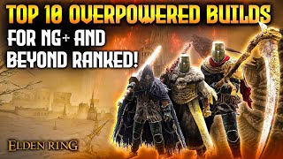 Elden Ring TOP 10 Overpowered Builds For NG and Beyond [upl. by Adest718]