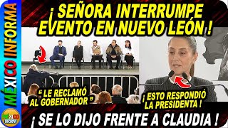 SEÑORA INTERRUMPE EVENTO EN NUEVO LEÓN ESTO LE DIJO AL GOBERNADOR LA PRESIDENTA LE DIO RESPUESTA [upl. by Damiani]