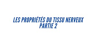 Partie 2 les propriétés du tissu nerveuxles phénomènes électriques en rapport avec linflux nerveux [upl. by Nauqal564]