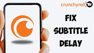 How to Fix Crunchyroll Subtitle Delay  Crunchyroll Subtitle Not Working Properly 2024 [upl. by Shyamal]