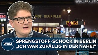 BERLIN SprengstoffSchock quotIch war zufällig in der Nähequot Neukölln ist ein Problembezirk [upl. by Naitsihc]