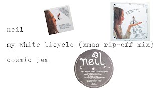 Neil  My White Bicycle  Xmas RipOff Mix amp Cosmic Jam [upl. by Spiegelman]