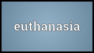 Euthanasia Meaning [upl. by Adest]