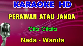 PERAWAN ATAU JANDA  Cita Citata  KARAOKE Nada Wanita [upl. by Caswell]