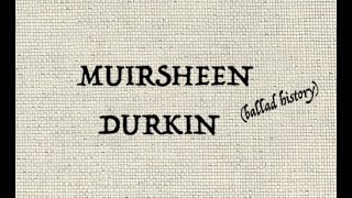 MUIRSHEEN DURKIN ballad history [upl. by Ambrosius]