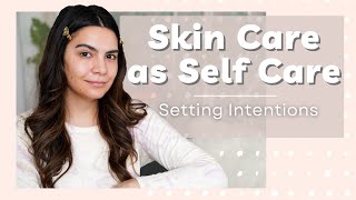 Setting Intentions  Skincare as Self Care [upl. by Zetrauq]