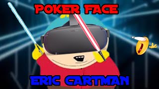 Eric Cartman  Poker Face Beatsaber [upl. by Einnej168]