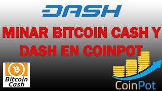 Minar Bitcoin Cash y Dash desde Coinpot [upl. by Garik]