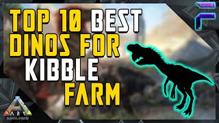 TOP 10 BEST DINOS FOR KIBBLE FARM Ark Survival Evolved [upl. by Reamy176]