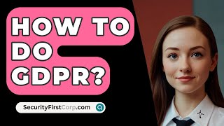 How To Do GDPR  SecurityFirstCorpcom [upl. by Hakvir]