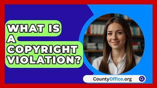 What Is A Copyright Violation  CountyOfficeorg [upl. by Eizzil]