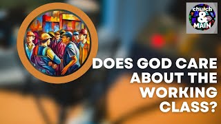 Does God Care About the Working Class  Episode 196 [upl. by Slorac]