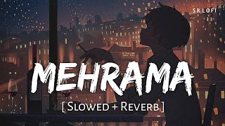 Mehrama Slowed  Reverb  Darshan Raval Antara Mitra  Love Aaj Kal  SR Lofi [upl. by Sollows]