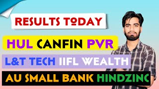 Results Today 🔥 Hul • Canfin Homes • LampT Tech • Au Small Finance • Iif Wealth • Pvr Share [upl. by Senzer]