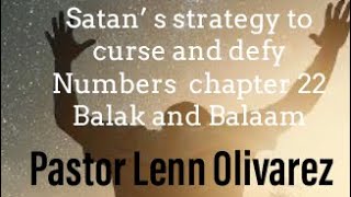 “Satan’s Strategy to Curse amp DefyBalak amp Balaam”Pastor Lenn Olivarez [upl. by Elmina]