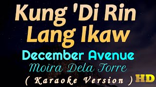 Kung Di Rin Lang Ikaw  December Aveunue  Moira Dela Torre Karaoke Version [upl. by Holtz216]