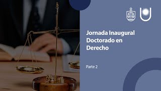 Doctorado en Derecho  Jornada Inaugural  PARTE II [upl. by Novick]