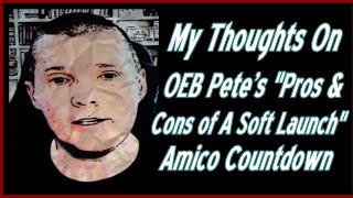 My Thoughts On OEB Petes quotPros amp Cons of A Soft Launchquot Amico Countdown [upl. by Hnacogn]