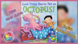 Good Thing Youre NOT An Octopus🐙  Children Reading Alouds  Parenting for Kids Daily Routine [upl. by Aseral]