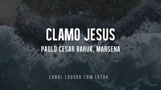 Paulo Cesar Baruk Marsena  Clamo Jesus I Speak Jesus com letra [upl. by Roque]