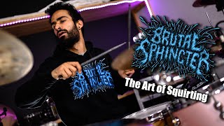 BRUTAL SPHINCTER quotTHE ART OF SQUIRTINGquot  OFFICIAL DRUM PLAYTHROUGH [upl. by Spooner]