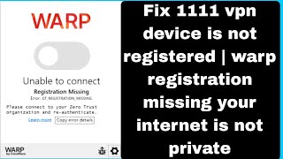 Fix 1111 vpn device is not registered  warp registration missing your internet is not private [upl. by Apgar]