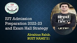 IUT Admission Preparation 202223 and Exam Hall Strategy [upl. by Arezzini]