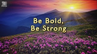 Be Bold Be Strong [upl. by Adnohsat]