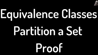 Equivalence Classes Partition a Set Proof [upl. by Wallack]