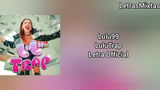 Lulu99  LuluTrap  Letra Official [upl. by Edahs]