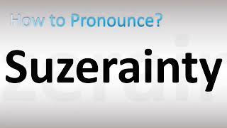 How to Pronounce Suzerainty [upl. by Elakram]