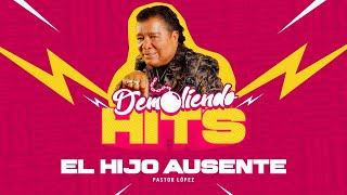 El hijo ausente  Pastor Lopez Demoliendo hits [upl. by Eitsym]