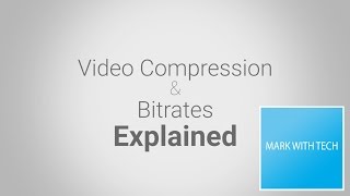 Video Compression and Bitrate Explained  Mark With Tech Explains [upl. by Antonino]