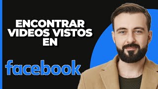 Cómo Encontrar Videos Recientemente Vistos en Facebook 2024 [upl. by Zerat635]