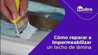 💧 Cómo reparar e impermeabilizar un techo de lámina 👷‍♂️ HazloConKeObra e Imperquimia [upl. by Ahsiuqat]