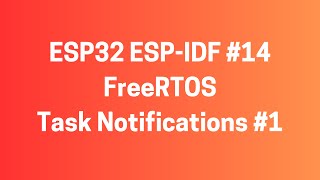 ESP32 ESPIDF 14 FreeRTOS  Task Notifications 1 [upl. by Goober]