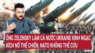 Điểm nóng thế giới Ông Zelensky làm Ukraine kinh ngạc kích nổ thế chiến NATO không thể cứu [upl. by Aurelia]