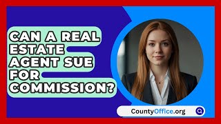 Can A Real Estate Agent Sue For Commission  CountyOfficeorg [upl. by Candless971]