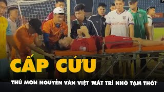 Thủ môn Nguyễn Văn Việt mất trí nhớ tạm thời phải cấp cứu trên sân Bình Dương [upl. by Adlemy188]