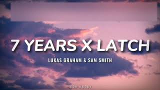 Lukas Graham amp Sam Smith  7 Years X Latch Lyrics TikTok Version [upl. by Erihppas779]