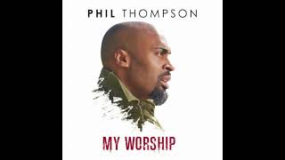 My Worship  Phil Thompson [upl. by Drud930]