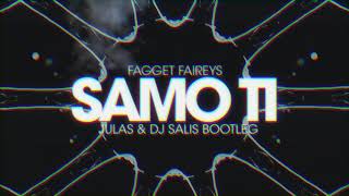 Fagget Faireys  Samo Ti Julas amp DJ Salis Bootleg [upl. by Oilasor]