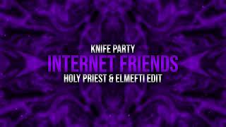 Knife Party  Internet Friends Holy Priest amp elMefti Edit [upl. by Soulier]