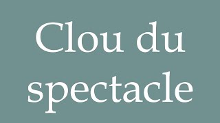 How to Pronounce Clou du spectacle Highlight of the show Correctly in French [upl. by Jerome]