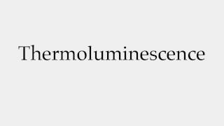 How to Pronounce Thermoluminescence [upl. by Finstad]