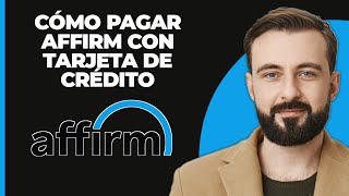 Cómo Pagar Affirm con Tarjeta de Crédito [upl. by Einnil309]