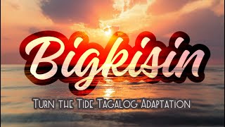 BIGKISIN  Turn the Tide Tagalog Adaptation [upl. by Tecil]