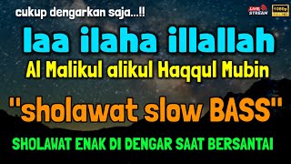 SHOLAWAT ENAK DI DENGAR SAAT SANTAI  la Ilaha illallah al malikul haqqul Mubin NONSTOP [upl. by Sherie844]