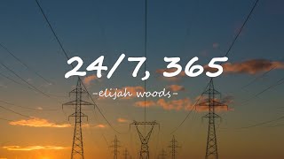 elijah woods  247 365  Lyrics [upl. by Sihun464]